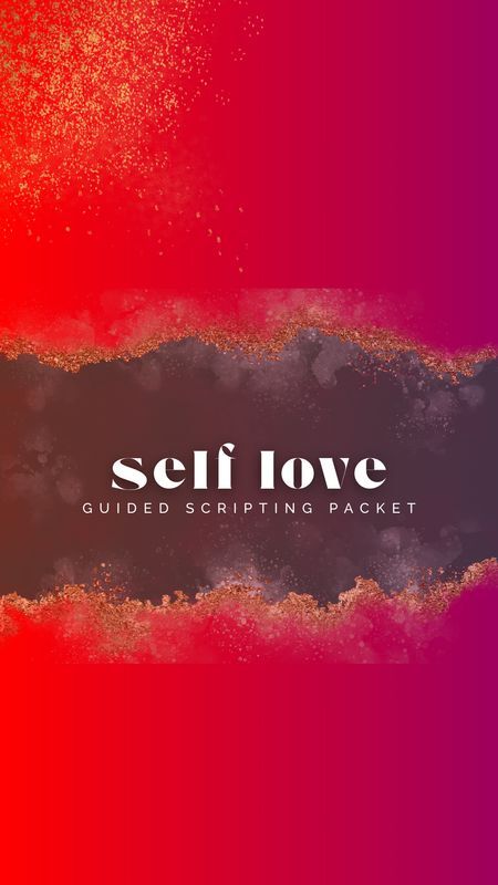 Guided Scripting Packet: Self Love Edition