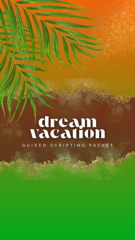 Guided Scripting Packet: Dream Vacation Edition