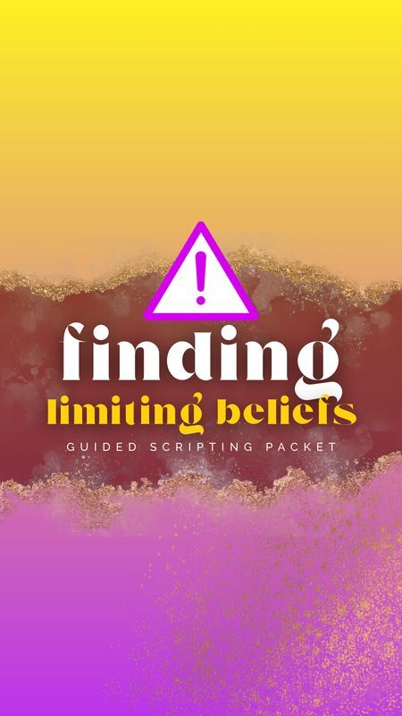 Guided Scripting Packet: Finding Your Limiting Beliefs Edition